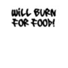 Will Burn For Food