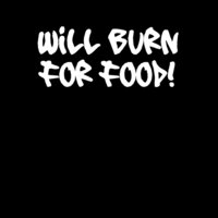 Will Burn For Food Wht