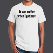 It was on fire when I got here - Ultra Cotton 100% Cotton T Shirt